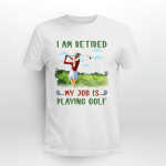 My job is playing golf Tshirt - HN1221OS