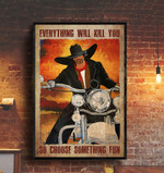 Everything Will Kill You So Choose Something Fun Canvas - Cowboy With A Motorcycle Canvas - Canvas For Cowboy - TT0122OS