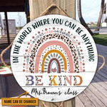 In The World Where You Can Be Anything Be Kind Teacher Circle Sign - Personalized Wood Circle Sign - TT0322HN
