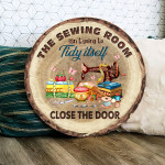 The Sewing Room Isn't Going To Tidy Itself Circle Sign - Wood Circle Sign - TT0322QA