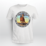 No Matter How Old I Am I Still Get Excited Everytime I See A Horse Tshirt - TT0322HN