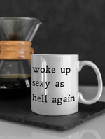 Woke up sexy as hell again exclusive ver mug [MADE & SHIPPED IN USA]