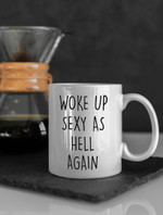 Woke up sexy as hell again mug [MADE & SHIPPED IN USA]