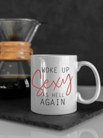 Woke up sexy as hell again special ver mug [MADE & SHIPPED IN USA]