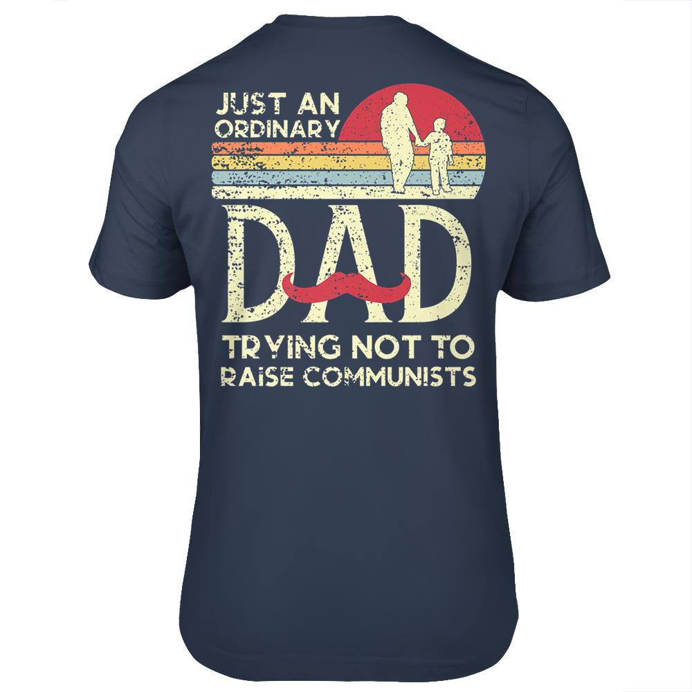 Just An Ordinary Dad Trying Not To Raise Communists Fathers Day T-Shirt S-5XL