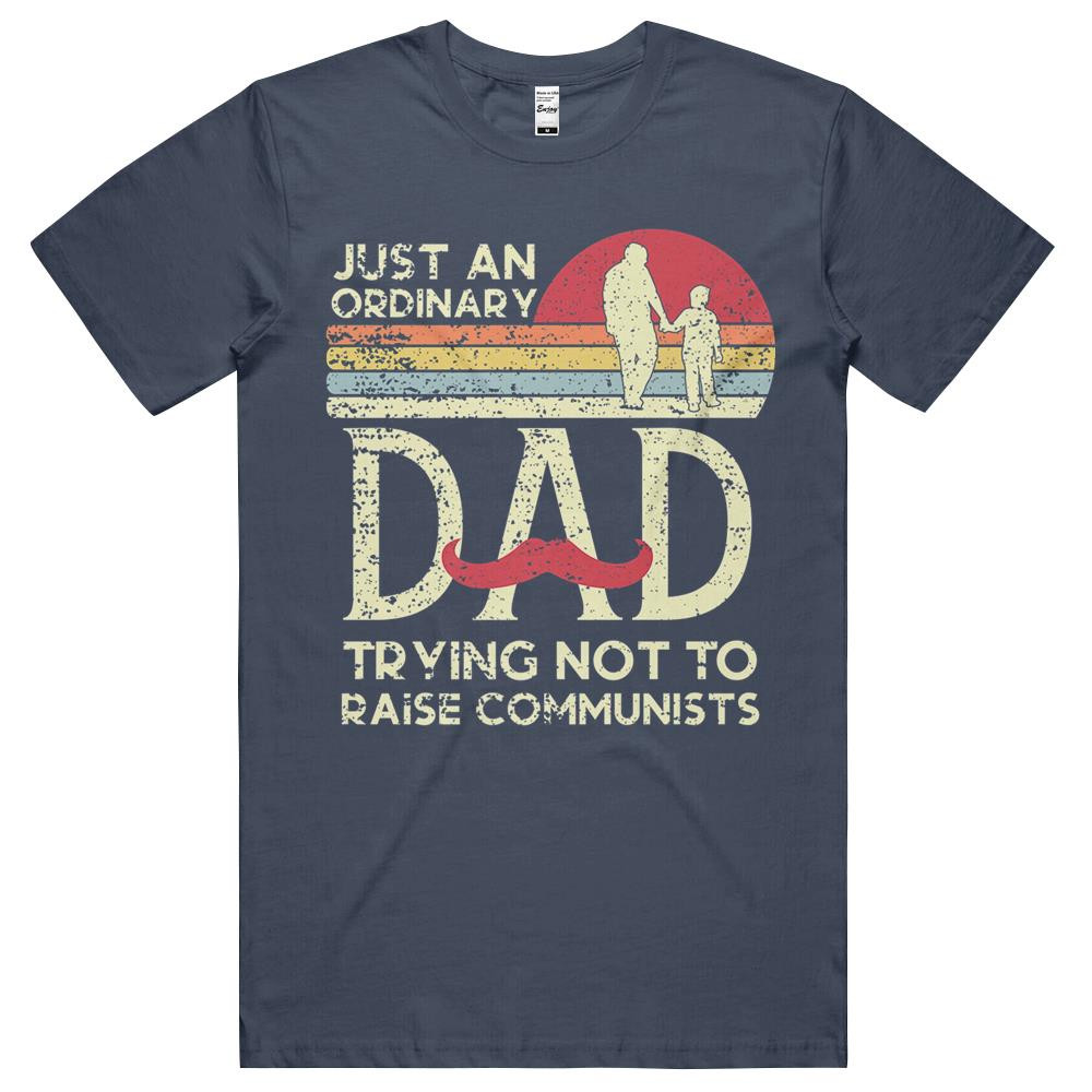 Just An Ordinary Dad Trying Not To Raise Communists Fathers Day T-Shirt S-5XL