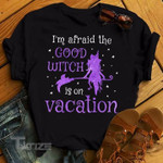 Halloween Witch I'm Afraid Good Witch Is On Vacation Graphic Unisex T Shirt, Sweatshirt, Hoodie Size S - 5XL