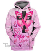 Faith Hope Love Breast Cancer Warrior 3D All Over Printed Shirt, Sweatshirt, Hoodie, Bomber Jacket Size S - 5XL