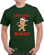Let's Get Baked Clever Christmas Holiday Graphic Unisex T Shirt, Sweatshirt, Hoodie Size S - 5XL