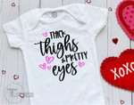 Thick thighs & Pretty eyes Valentine Baby Onesie Infant Bodysuit