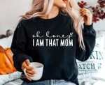 Oh Honey I Am That Mom Mother's day Graphic Unisex T Shirt, Sweatshirt, Hoodie Size S - 5XL