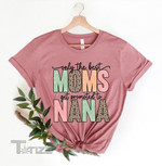 Only The Best Moms Get Promoted to Nana Mother's day 2022 Graphic Unisex T Shirt, Sweatshirt, Hoodie Size S - 5XL