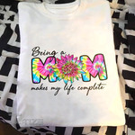 Being A Mom Make My Life Complete Tie Dye Graphic Unisex T Shirt, Sweatshirt, Hoodie Size S - 5XL