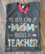 The Best Kind Of Mom Raises A Teacher Graphic Unisex T Shirt, Sweatshirt, Hoodie Size S - 5XL