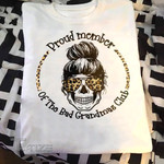 Skull Grandma Leopard Proud Member Of The Bad Grandmas Club Graphic Unisex T Shirt, Sweatshirt, Hoodie Size S - 5XL