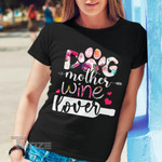 Dog mother wine lover flower Graphic Unisex T Shirt, Sweatshirt, Hoodie Size S - 5XL