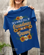 In a world full of grandmas be a granny Graphic Unisex T Shirt, Sweatshirt, Hoodie Size S - 5XL