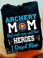Archery mom most people never meet their heroes i raised mine Graphic Unisex T Shirt, Sweatshirt, Hoodie Size S - 5XL