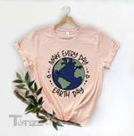 Earth Day Shirt, Make Everyday Earth Day Shirt, Earth Awareness Shirt, Save The Earth Shirt, Environmental Graphic Unisex T Shirt, Sweatshirt, Hoodie Size S - 5XL
