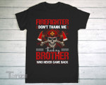 Firefighter Don't Thank Me Thank My Brother Who Never Came Back International Firefighters Day 2022 Graphic Unisex T Shirt, Sweatshirt, Hoodie Size S - 5XL