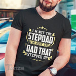 I'm The Dad That Stepped Up Graphic Unisex T Shirt, Sweatshirt, Hoodie Size S - 5XL