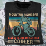 Mountain biking dad like a regular dad but cooler Graphic Unisex T Shirt, Sweatshirt, Hoodie Size S - 5XL