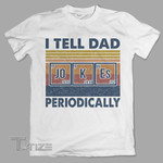 I tell dad jokes periodically Graphic Unisex T Shirt, Sweatshirt, Hoodie Size S - 5XL