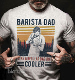 Barista Cooler Dad Graphic Unisex T Shirt, Sweatshirt, Hoodie Size S - 5XL