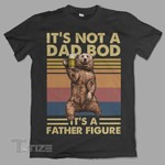 It's not a dad bod It's a father figure Graphic Unisex T Shirt, Sweatshirt, Hoodie Size S - 5XL