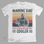 Marine dad like a regular dad but cooler Graphic Unisex T Shirt, Sweatshirt, Hoodie Size S - 5XL