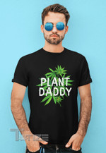 Plant Daddy Shirt, Stoner Dad Shirt, Funny Marijuana Gift, Weed Dad Graphic Unisex T Shirt, Sweatshirt, Hoodie Size S - 5XL