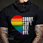 LGBTQ Pride Sorry Can't Gay Bye Graphic Unisex T Shirt, Sweatshirt, Hoodie Size S - 5XL