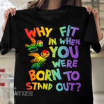 LGBT Why Fit In When You Were Born To Stand Out Graphic Unisex T Shirt, Sweatshirt, Hoodie Size S - 5XL