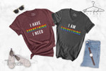 LGBT Couple Matching Shirt Love Wins I Have Everything I Need I am Everything Graphic Unisex T Shirt, Sweatshirt, Hoodie Size S - 5XL
