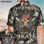 Save A Ship Ride A Pirate Unisex All Over Printed Hawaiian Shirt Size S - 5XL