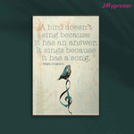 Maya Angelou Quote A Bird Doesn T Sing Because It Has An Answer Poster Canvas Gift For Maya Angelou Fans