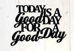 Today Is A Good Day For A Good Day Cut Metal Sign