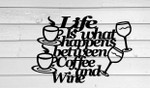 Life Is What Happens Between Coffee And Wine Design Cut Metal Sign