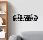 I'm Your Huckleberry With Black Guns Cut Metal Sign