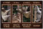 Sloth Poster Be Strong When You Are Weak Be Brave When You Are Scared Be Badass Everyday Poster Funny Sloth Lover Poster Vintage Retro Art Picture Home Wall Decor Poster No Frame or Canvas 0.75 Inch Frame Full Size Best Gift For Birthday, Christmas