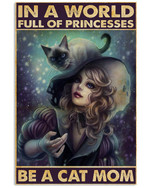 In A World Full Of Princesses Be A Cat Mom Vertical Poster Perfect Gifts For Cat Lovers, On Birthday, Xmas, Home Decor Wall Art Print No Frame Full Size