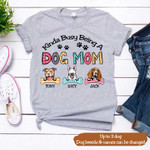 KINDA BUSY BEING A DOG MOM Personalized Dogs T-shirt NLA-16SH001 Dreamship
