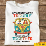 Personalized Apparently We're Trouble When We Are Together Who Knew T-shirt Dreamship S White