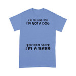 Personalized I'm Telling You I'm Not A Dog My Mom Said I'm A Baby T-shirt Dreamship S Carolina Blue