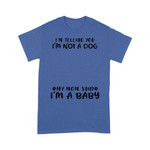 Personalized I'm Telling You I'm Not A Dog My Mom Said I'm A Baby T-shirt Dreamship S Royal