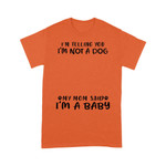 Personalized I'm Telling You I'm Not A Dog My Mom Said I'm A Baby T-shirt Dreamship S Orange