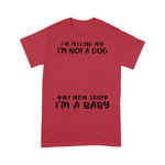 Personalized I'm Telling You I'm Not A Dog My Mom Said I'm A Baby T-shirt Dreamship S Red
