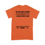 Personalized To My Dog Mom Thanks For Being My Dog Mom T-shirt Dreamship S Orange