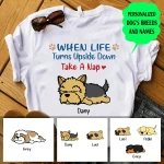 Personalized When Life Turns Upside Down Take A Nap Dog Tshirt Dreamship