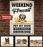 Personalized Weekend Forecast Pet My Dog/Dogs With A Chance Of Drinking Canvas PHT-15TP052 Dreamship